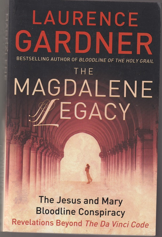 The Magdalene Legacy: The Jesus and Mary Bloodline Conspiracy - Revelations Beyond the Da Vinci Code