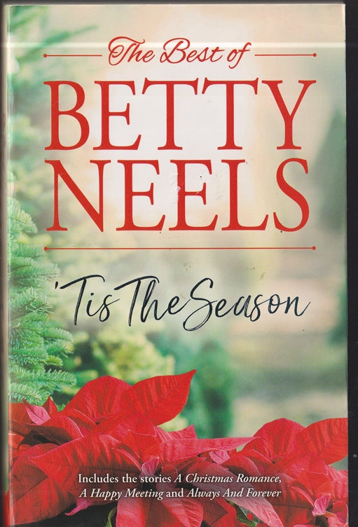 The Best of Betty Neels. Tis the Season; Containing: A Christmas Romance, A Happy Meeting & Always or Forever