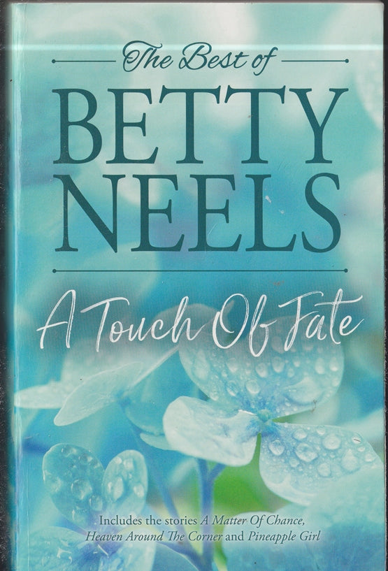 The Best of Betty Neels . A Touch of Fate; Containing : A Matter of Chance; Heaven Around the Corner; Pineapple Girl