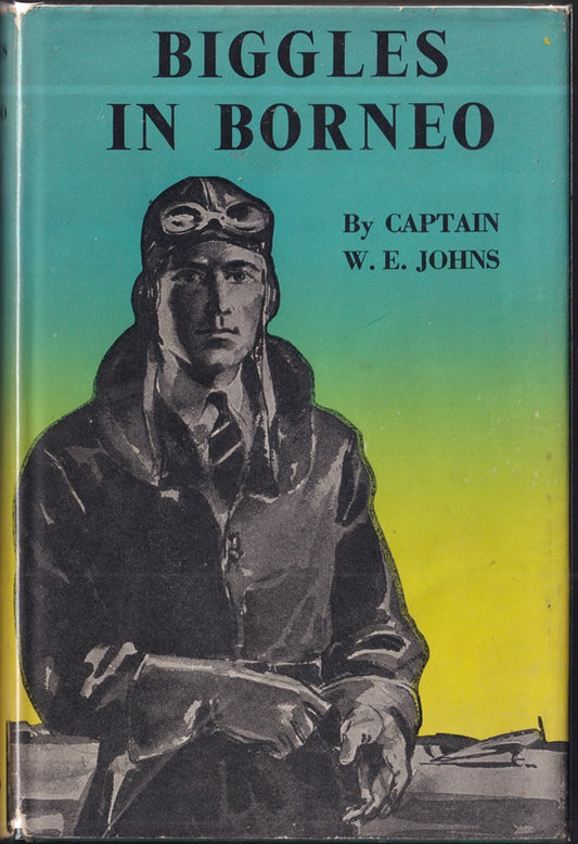Biggles in Borneo A "Biggles Squadron" Story of the Second Great War