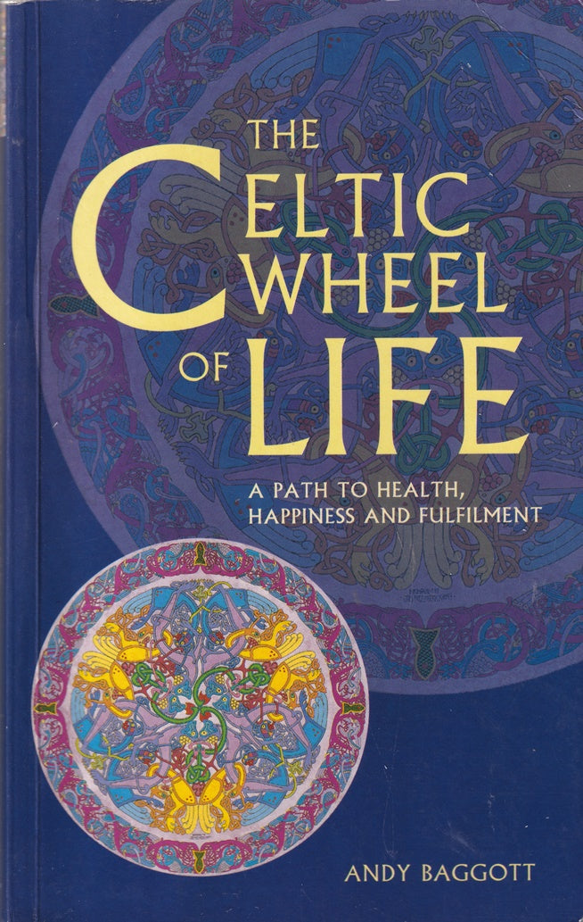 The Celtic Wheel of Life: A Path to Health, Happiness and Fulfllment