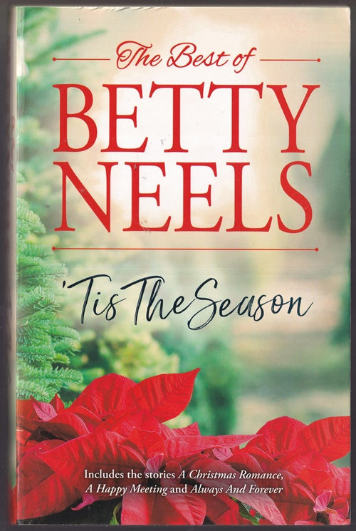 The Best of Betty Neels. Tis the Season; Containing :A Christmas Romance, A Happy Meeting & Always or Forever