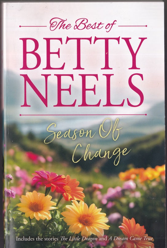 The Best of Betty Neels: Seasons of Change ; Containing The Little Dragon & A Dream came True