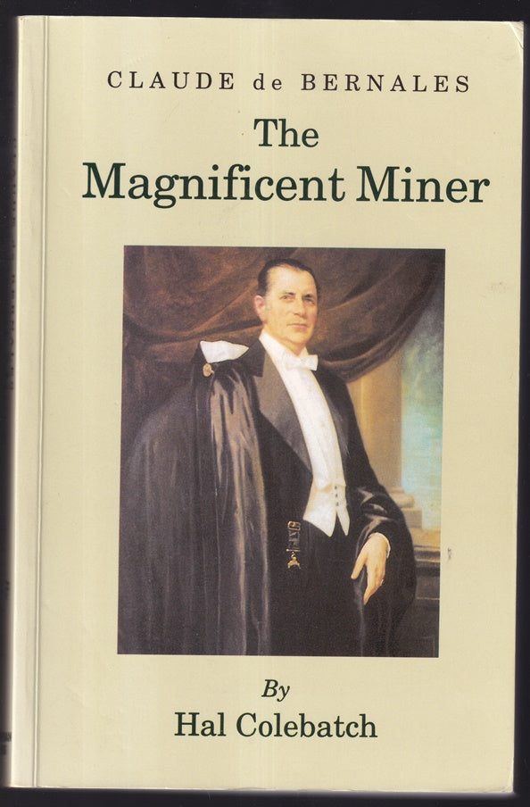 Claude de Bernales; The Magnificent Miner: A biography