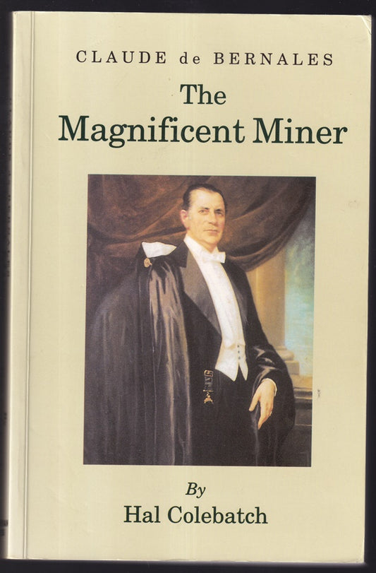 Claude de Bernales; The Magnificent Miner: A biography