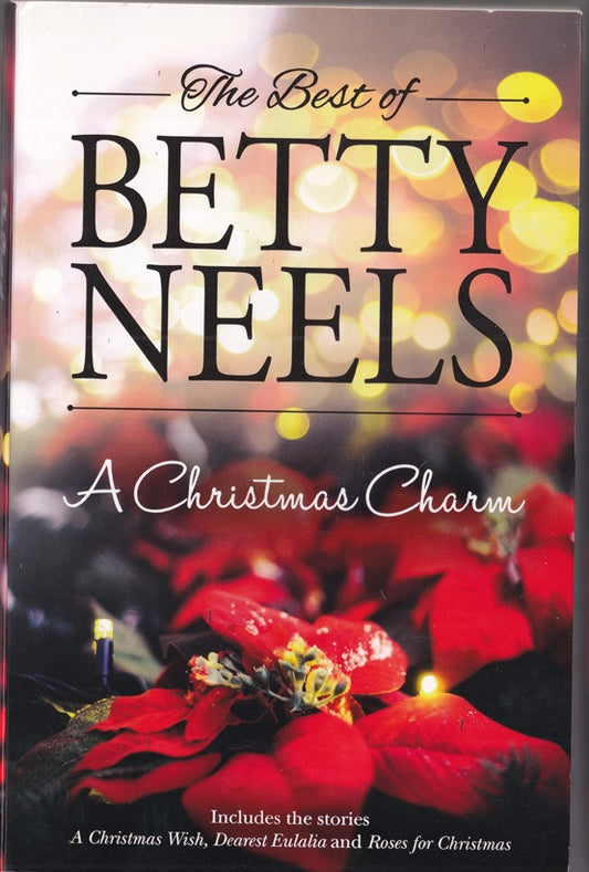 The Best of  Betty Neels : A Christmas Charm.  A Christmas Wish, Dearest Eulalia & Roses for Christmas