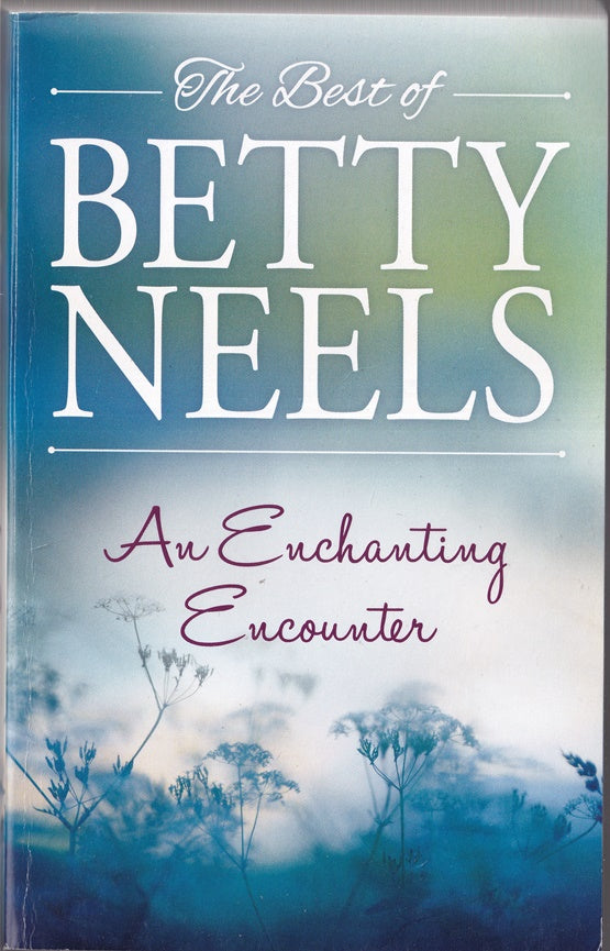 The Best of Betty Neels An Enchanting Encounter Containing: Not Once but Twice; An Old-Fashioned Girl; Off with the Old Love