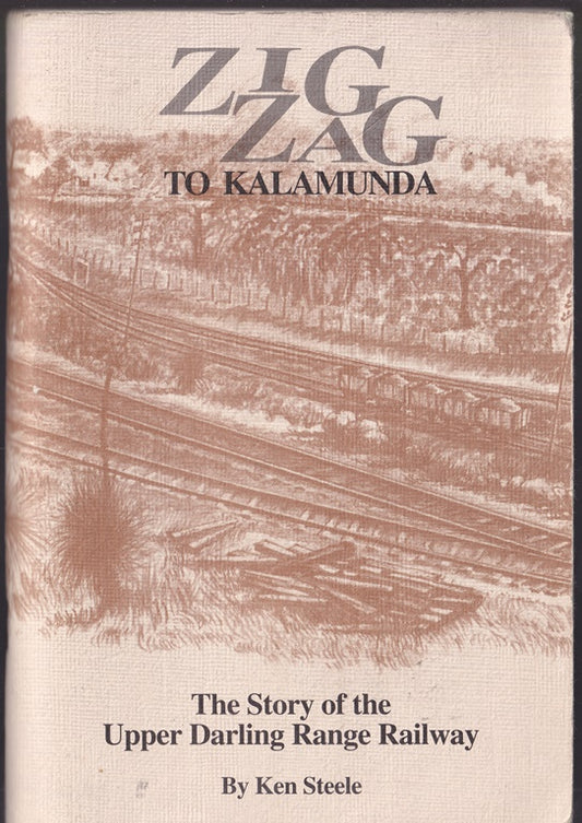 Zig Zag to Kalamunda ; The Story of the Upper Darling Range Railway