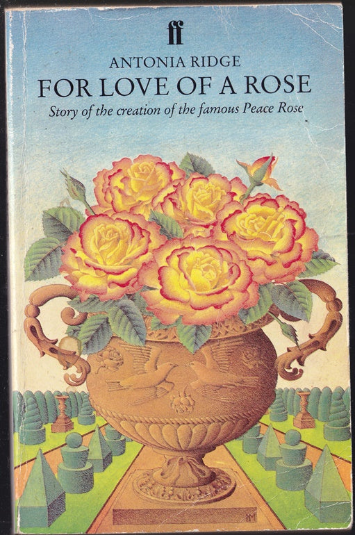 For Love of a Rose : Story of the Creation of the Famous Peace Rose