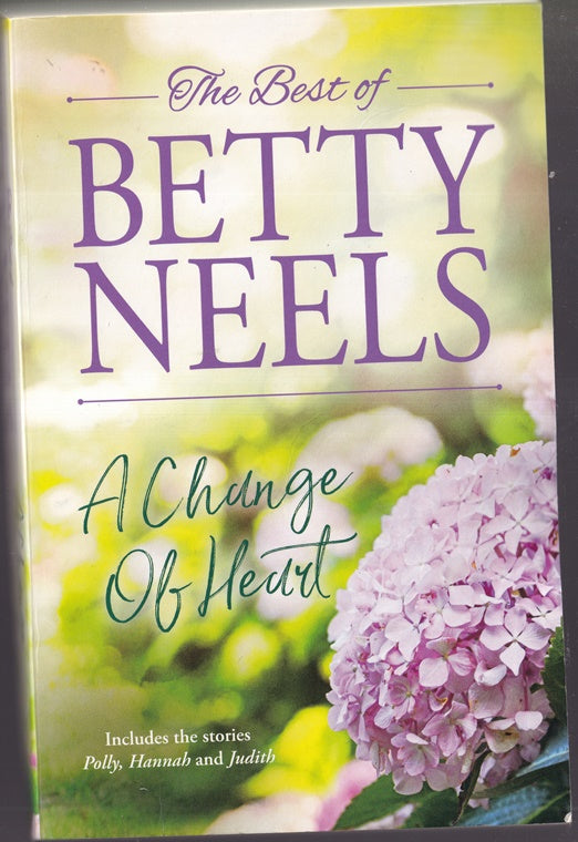 The Best of Betty Neels. A Change of Heart; Containing : Polly; Hannah & Judith