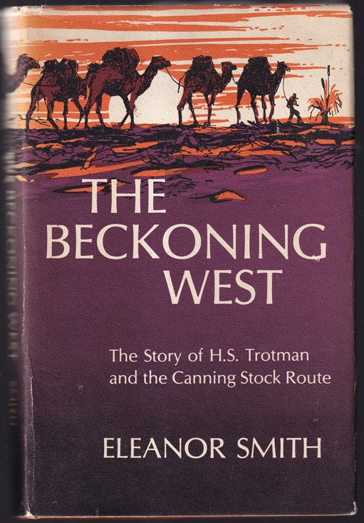 The Beckoning West :The Story of H S Trotman and the Canning Stock Route