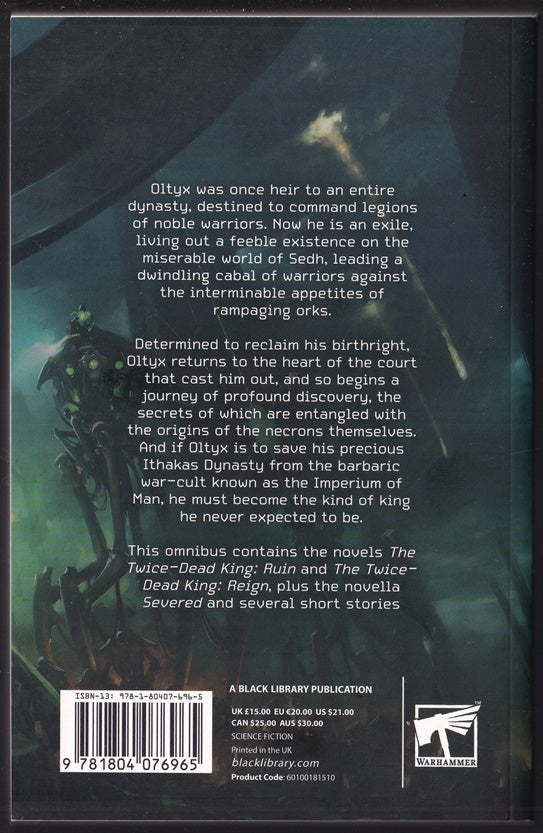 The Twice Dead King: The Omnibus (Warhammer 40k Necrons)The Twice-Dead King: Ruin ; Reign ; Severed ; One Million Years ; The Life of Jethras the Martyr & Patience