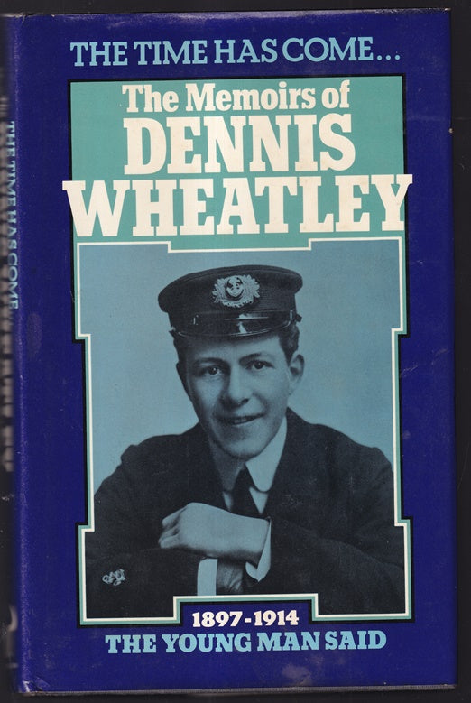 The Time Has Come... The Memoirs of Dennis Wheatley. volume 1, The Young Man Said, 1897-1914