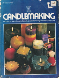 Step By Step Candlemaking an Introduction to the Art of Creative Candlemaking. Illustrated in Full Color.