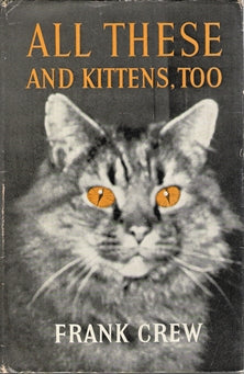 All These and Kittens, Too : The Story of the Author's Twenty One Cats.