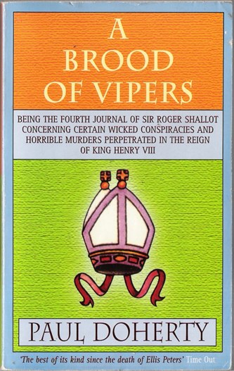 A Brood of Vipers : Being the Fourth Journal of Sir Roger Shallot Concerning Certain Wicked Conspiracies and Horrible Murders Perpetrated in the Reign of King Henry VIII