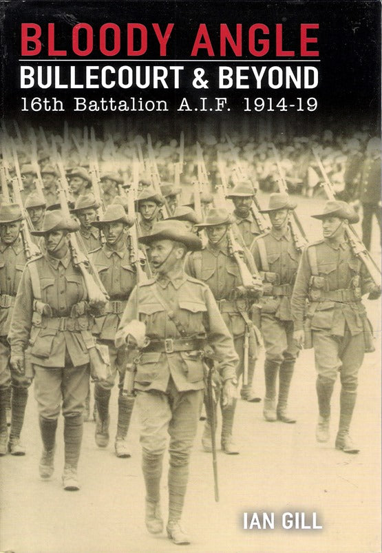 Bloody Angle. Bullecourt and Beyond : 16th Battalion A.I.F. 1914 -1919