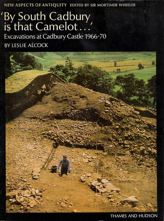 By South Cadbury is That Camelot. Excavations at Cadbury Castle 1966-70