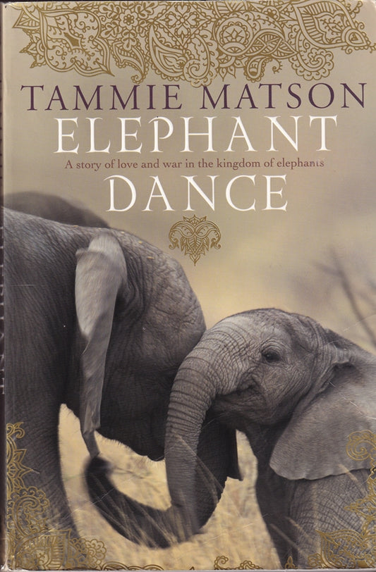 Elephant Dance : A Story of Love and War in the Kingdom of Elephants