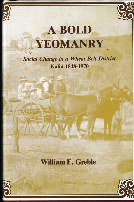 A BOLD YEOMANRY: Social Change In A Wheat Belt District Kulin 1848-1970
