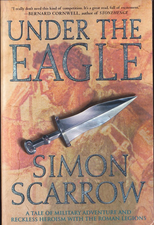 Under the Eagle: A Tale of Military Adventure and Reckless Heroism with the Roman Legions