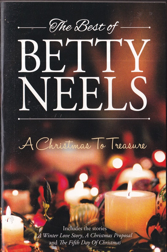 The Best of  Betty Neels : A Christmas to Treasure : A Winter Love Story, A Christmas Propsal, The Fifth day of Christmas