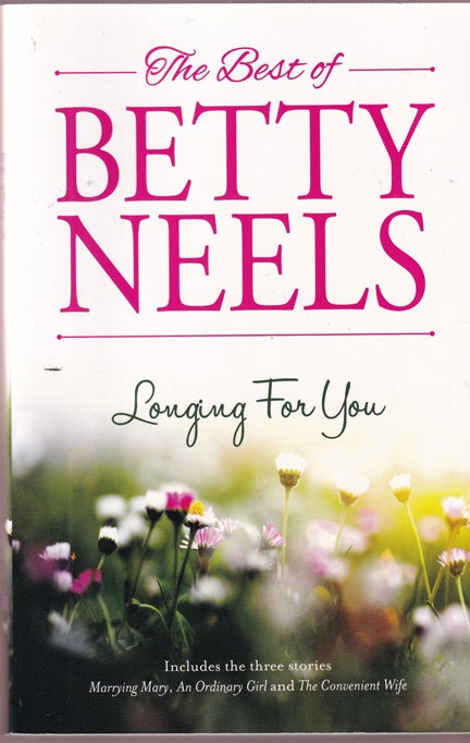 The Best of Betty Neels : Longing for You containing Marrying Mary, An Ordinary Girl and The Convenient Wife