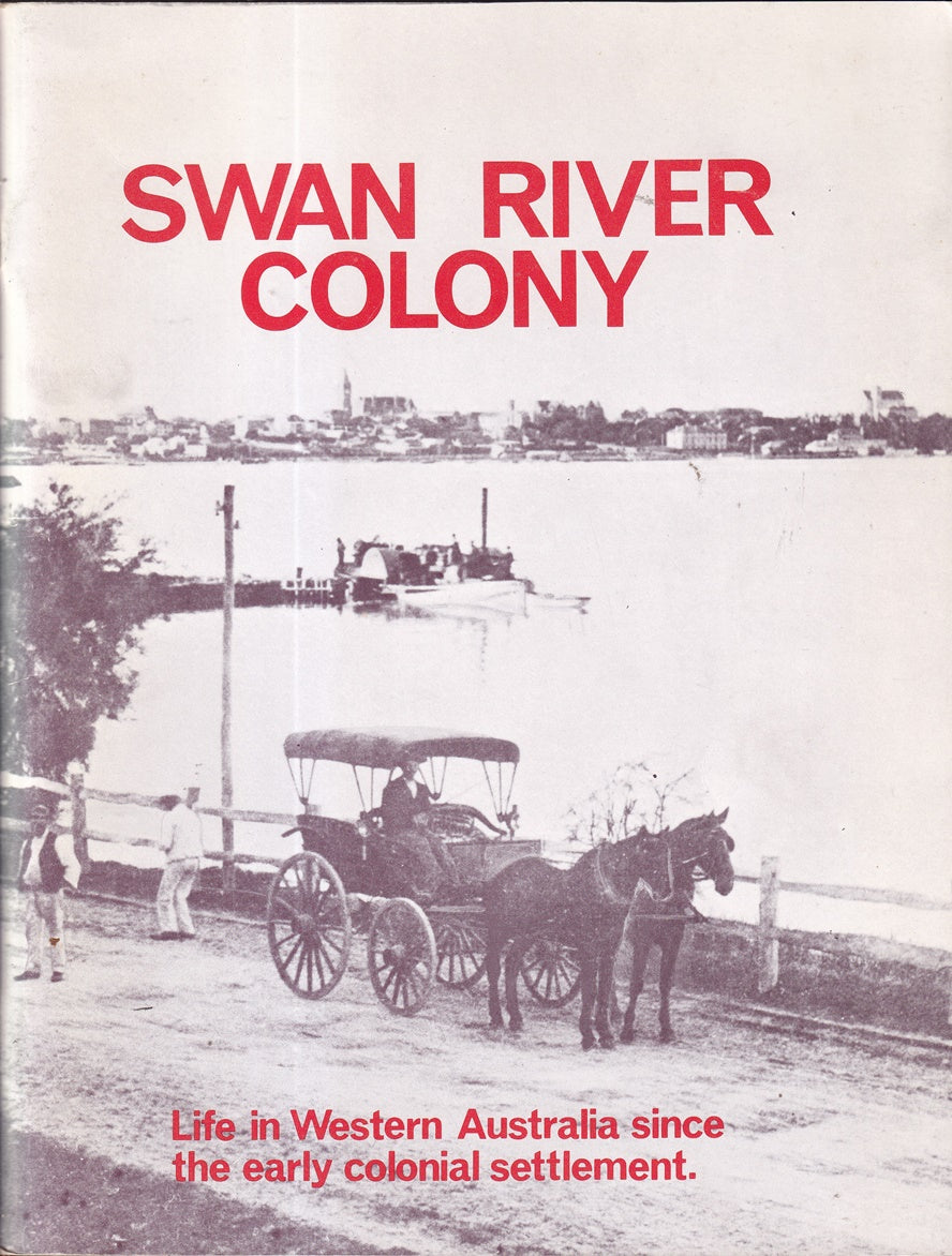 Swan River Colony : Life in Western Australia since the Early Colonial Settlement