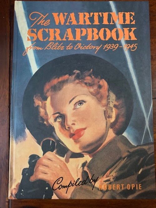 The Wartime Scrapbook: From Blitz to Victory 1939-1945