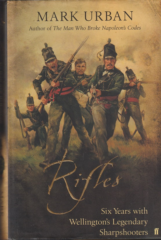 Rifles - Six Years With Wellington's Legendary Sharpshooters.