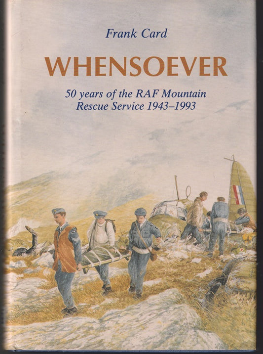 Whensoever: 50 Years of the RAF Mountain Rescue Service, 1943-1993 (When-so-ever)